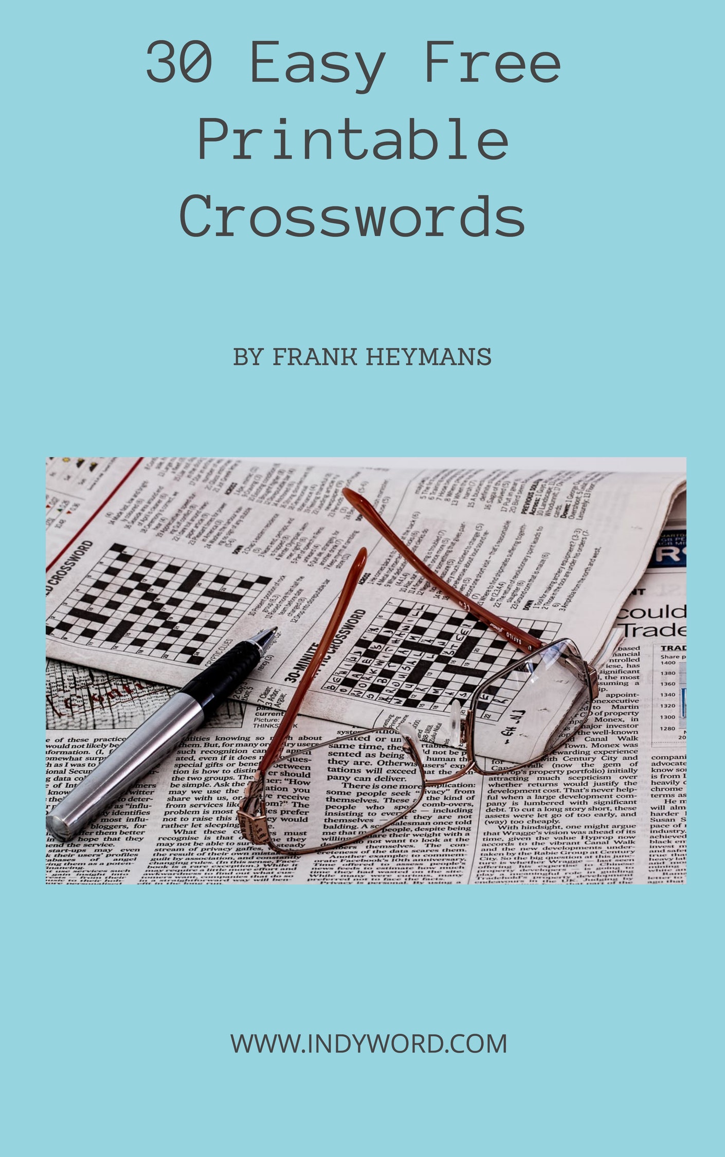 30 Easy Free Printable Crosswords.

The e-book "30 Easy Free Printable Crosswords",
can be downloaded, for free, after you subscribe to
our newsletter called "Indyword Crossword Puzzle Newsletter".